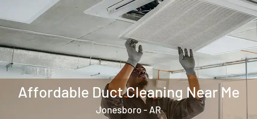 Affordable Duct Cleaning Near Me Jonesboro - AR