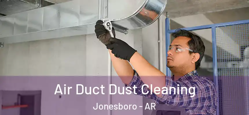 Air Duct Dust Cleaning Jonesboro - AR