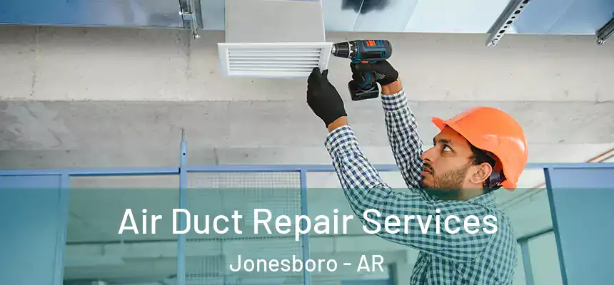 Air Duct Repair Services Jonesboro - AR