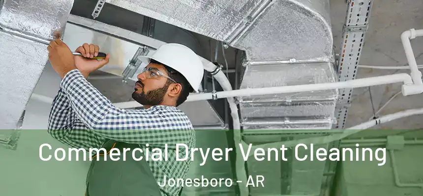 Commercial Dryer Vent Cleaning Jonesboro - AR