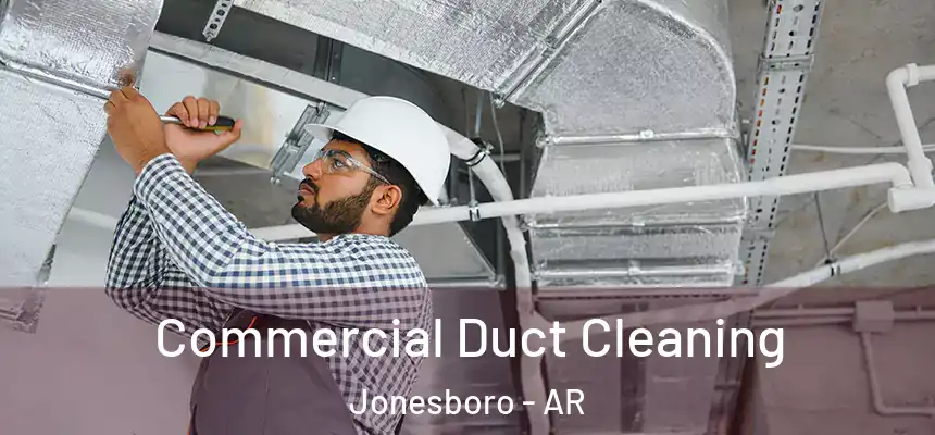 Commercial Duct Cleaning Jonesboro - AR