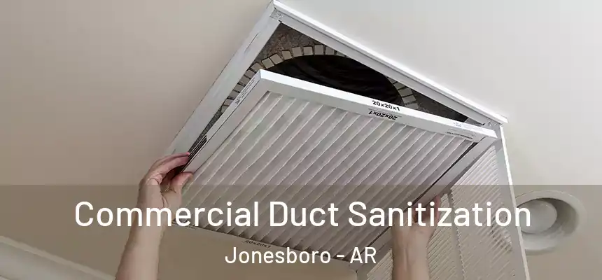 Commercial Duct Sanitization Jonesboro - AR