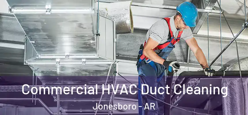 Commercial HVAC Duct Cleaning Jonesboro - AR