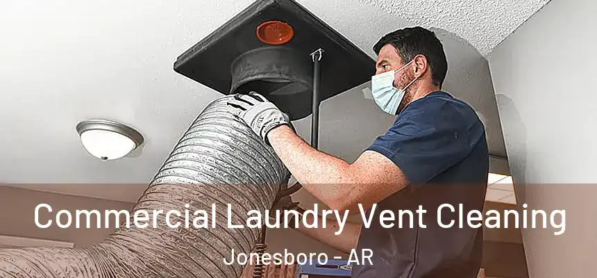 Commercial Laundry Vent Cleaning Jonesboro - AR