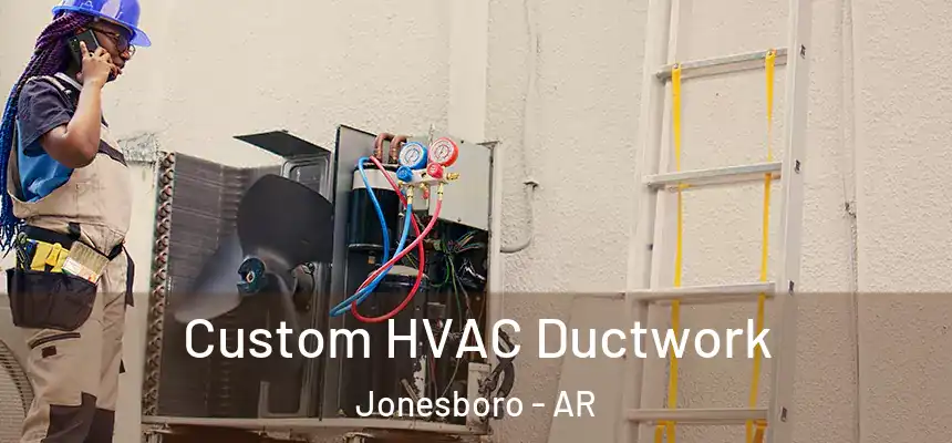 Custom HVAC Ductwork Jonesboro - AR