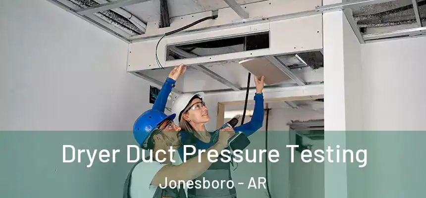 Dryer Duct Pressure Testing Jonesboro - AR