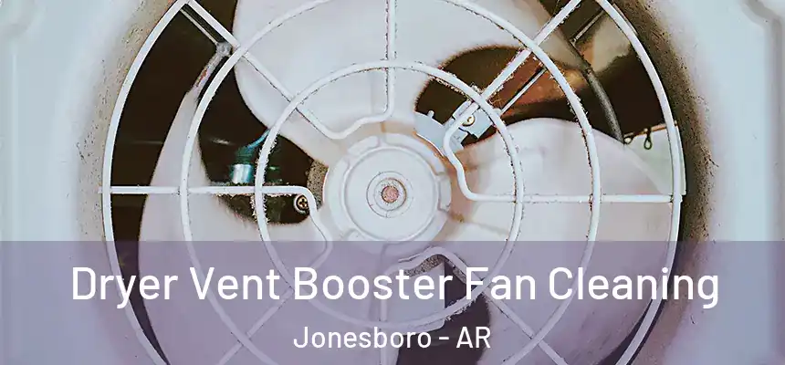 Dryer Vent Booster Fan Cleaning Jonesboro - AR