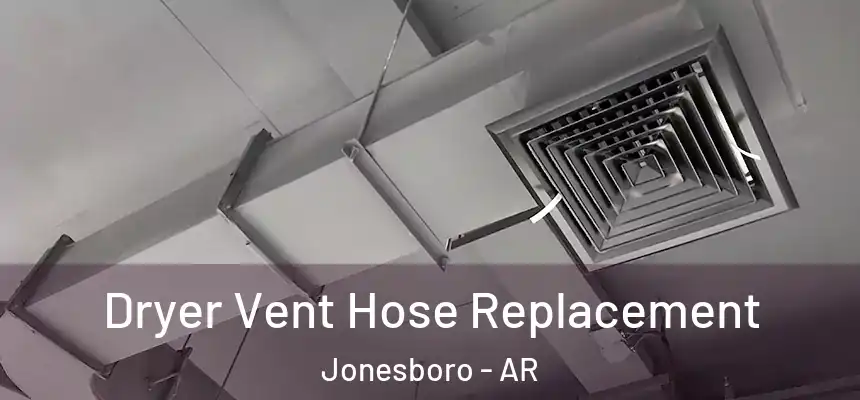 Dryer Vent Hose Replacement Jonesboro - AR
