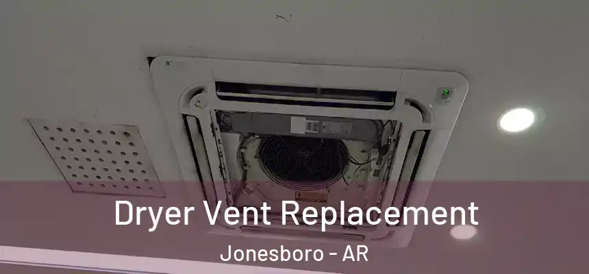 Dryer Vent Replacement Jonesboro - AR