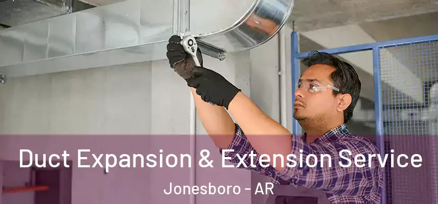 Duct Expansion & Extension Service Jonesboro - AR