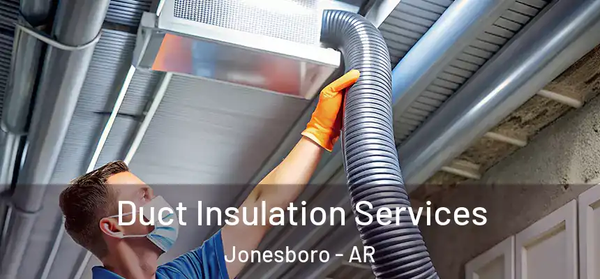 Duct Insulation Services Jonesboro - AR