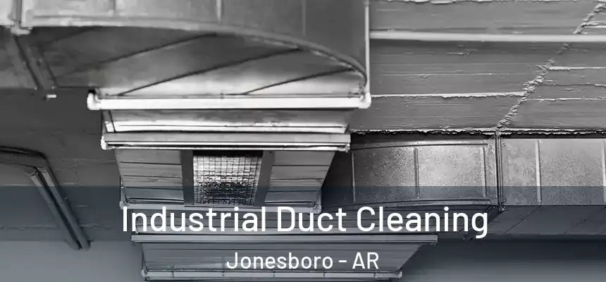 Industrial Duct Cleaning Jonesboro - AR