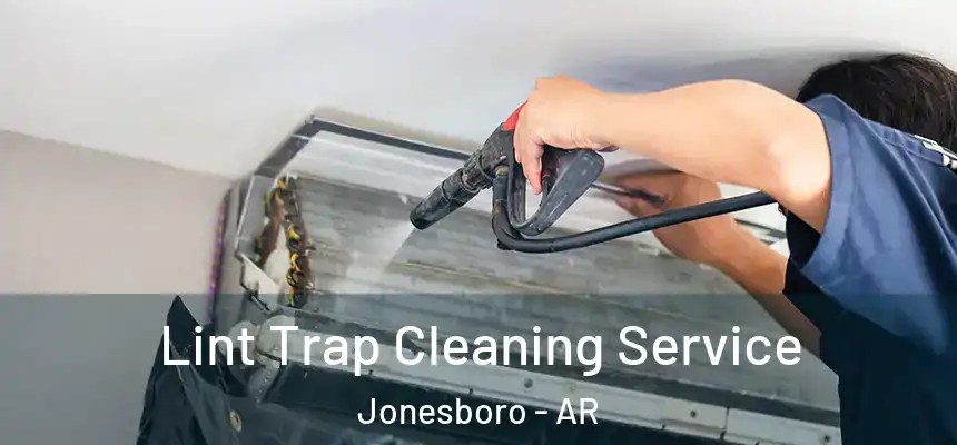 Lint Trap Cleaning Service Jonesboro - AR