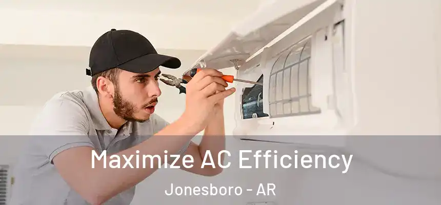 Maximize AC Efficiency Jonesboro - AR