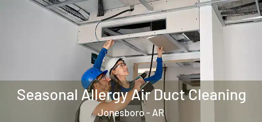 Seasonal Allergy Air Duct Cleaning Jonesboro - AR